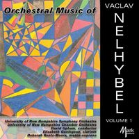 University of New Hampshire Symphony Orchestra / University of New Hampshire Chamber Orchestra / David Upham - Orchestral Music of Vaclav Nelhybel, Vol. 1
