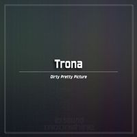 Trona - Dirty Pretty Picture