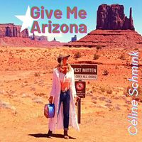 Céline Schmink - Give Me Arizona