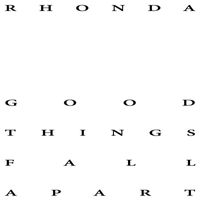Rhonda - Good Things Fall Apart