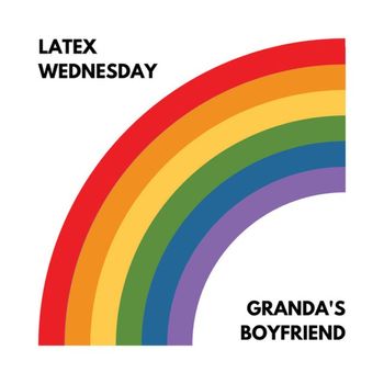 Latex Wednesday - Granda's Boyfriend