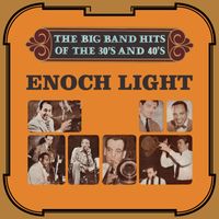 Enoch Light & The Light Brigade - The Big Band Hits Of The 30's & 40's