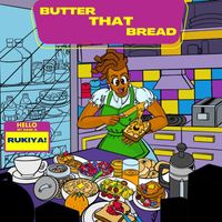 Rukiya! - Butter That Bread