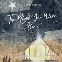 Jeff Smith - The Night You Were Born