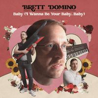 Brett Domino - Baby (I Wanna Be Your Baby, Baby)
