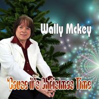 Wally Mckey - Cause It's Christmas Time (2022)