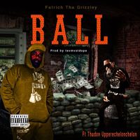 FatRich Tha Grizzley - Ball (feat. Thadon Upperechelon) (Explicit)