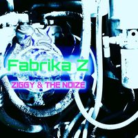 Ziggy & the Noize - Fabrika Z