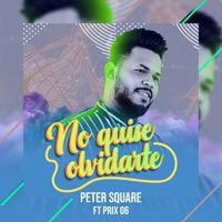 Peter Square featuring Prix 06 - No Quise Olvidarte