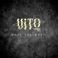 Vito (Uk) - What You Want