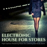 House Party - Electronic House for Stores: High Fashion Modeling Music for Clothing Brands & Store