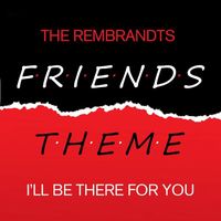 The Rembrandts - Friends - I'll Be There For You