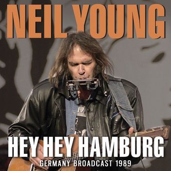 Neil Young - Hey Hey Hamburg