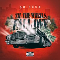 50 Sosa - Til The Wheels Fall Off (Explicit)