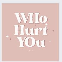Lii - Who Hurt You (Explicit)