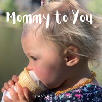 Hannah Johnson - Mommy to You