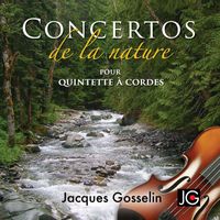 Jacques Gosselin - Concertos de la nature pour quintette à cordes