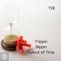 T19 - Trippin Slippin Fallout of Time