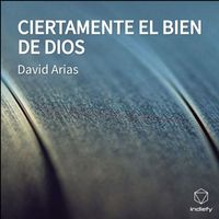 David Arias - CIERTAMENTE EL BIEN DE DIOS