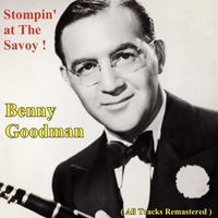 Benny Goodman - Stompin' at The Savoy ! (All Tracks Remastered)