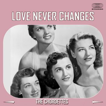 The Chordettes - Love Never Changes