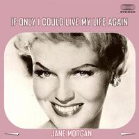Jane Morgan - If Only I Could Live My Life Again