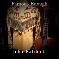 John Batdorf - Famous Enough