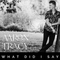 Aaron Tracy - What Did I Say