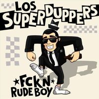 Los Super Duppers - Fckn Rude Boy (Explicit)