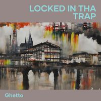 Ghetto - Locked in Tha Trap