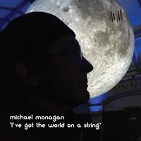 Michael Monagan - I've Got the World on a String