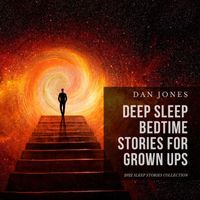 Dan Jones - Deep Sleep Bedtime Stories for Grown Ups: 2022 Sleep Stories Collection
