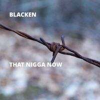 Blacken - That Nigga Now (Explicit)