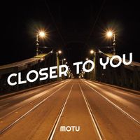 Motu - Closer to You