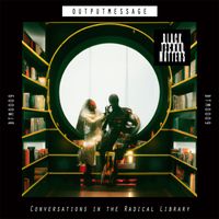 Outputmessage - Conversations in the Radical Library