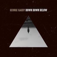 George Gaudy - Down Down Below