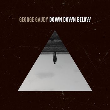 George Gaudy - Down Down Below
