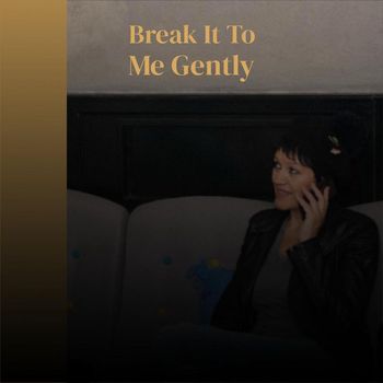 Various Artist - Break It To Me Gently