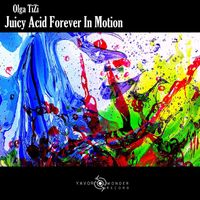 Olga TiZi - Juicy Acid Forever In Motion
