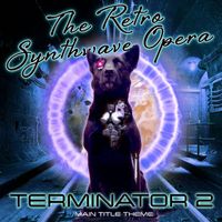 The Retro Synthwave Opera - Terminator 2: Main Title Theme