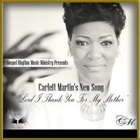 Carlett Martin - Lord I Thank You for My Mother