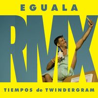 Eguala - Tiempos de Twindergram (Remix)