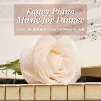 Jazz Piano Essentials - Fancy Piano Music for Dinner: Romantic Italian Restaurant Songs of Italy