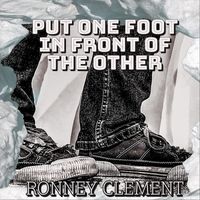 Ronney Clement - Put One Foot in Front of the Other