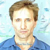 Robert Michaels - Heart Slow Down