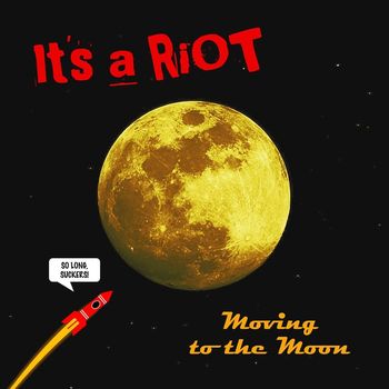 It's a Riot - Moving to the Moon