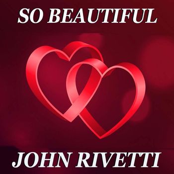 John Rivetti - So Beautiful