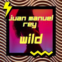 Juan Manuel Rey - Wild (Explicit)
