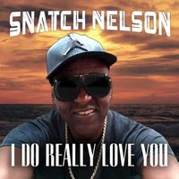 Snatch Nelson - I Do Really Love You