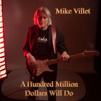 Mike Villet - A Hundred Million Dollars Will Do